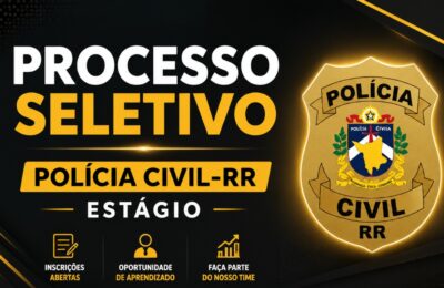 Polícia Civil de Roraima prorroga inscrições para processo seletivo de estágio com vagas para estudantes de nível técnico e superior